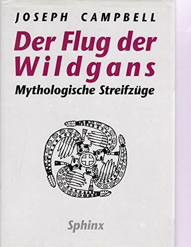 Der Flug der Wildgans: Mythologische Streifzüge