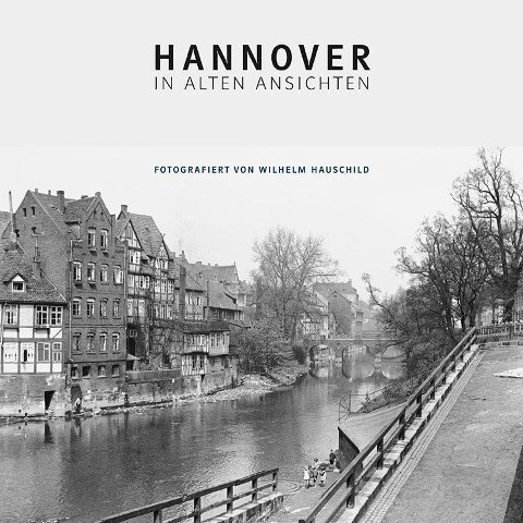 Wilhelm Hauschild: Hannover in alten Ansichten