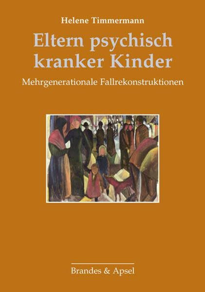 Eltern psychisch kranker Kinder: Mehrgenerationale Fallrekonstruktionen