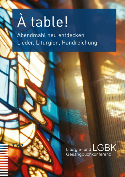 À table!: Abendmahl neu entdecken. Lieder, Liturgien, Handreichung