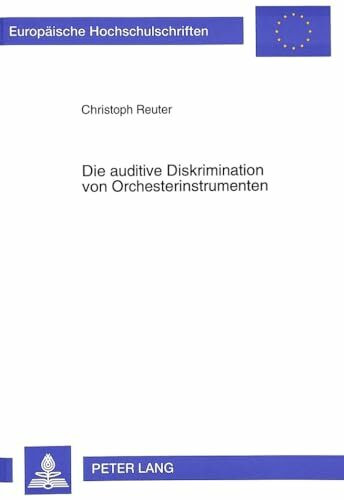 Die auditive Diskrimination von Orchesterinstrumenten: Verschmelzung und Heraushörbarkeit von Instrumentalklangfarben im Ensemblespiel: Verschmelzung ... Musicology / Série 36: Musicologie, Band 162)
