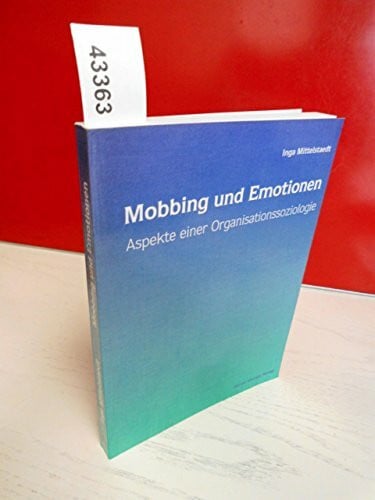 Mobbing und Emotionen: Aspekte einer Organisationssoziologie