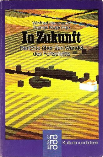 In Zukunft: Berichte über den Wandel des Fortschritts. (Kulturen und Ideen) (rororo sachbuch)