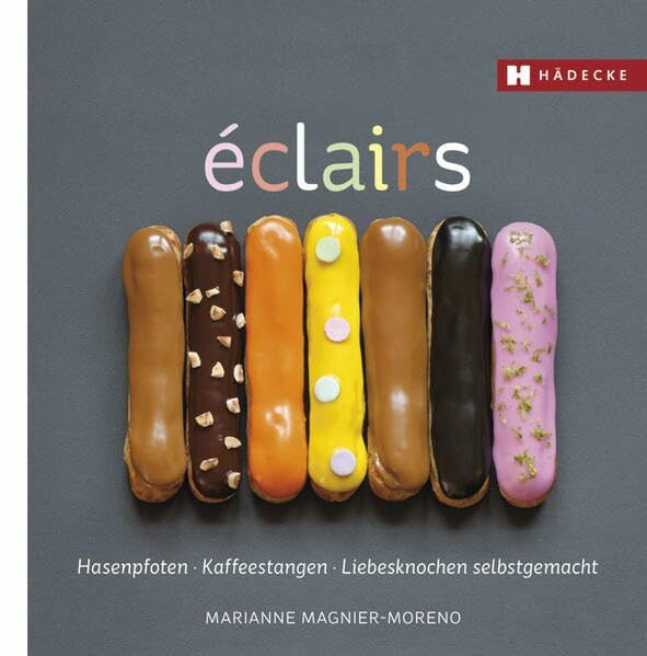 éclairs: Hasenpfoten - Kaffeestangen - Liebesknochen selbstgemacht (Genuss im Quadrat)