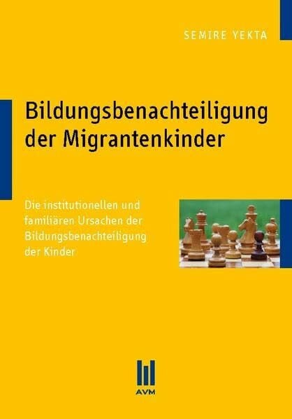 Bildungsbenachteiligung der Migrantenkinder: Die institutionellen und familiären Ursachen der Bildungsbenachteiligung der Kinder