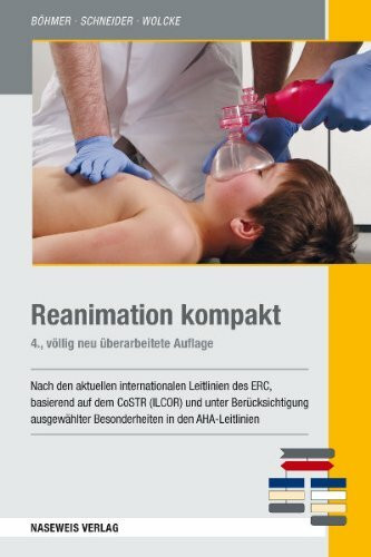 Reanimation kompakt: Nach den aktuellen internationalen ERC-Leitlinien 2010-2015 basierend auf dem CoSTR (ILCOR): Nach den aktuellen internationalen ERC-Leitlinien 2010 basierend auf dem CoSTR (ILCOR)