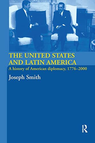 The United States and Latin America: A History of American Diplomacy, 1776-2000 (International Relations and History)
