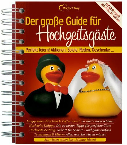 Der große Guide für Hochzeitsgäste: Perfekt feiern! Aktionen, Spiele, Reden, Geschenke …