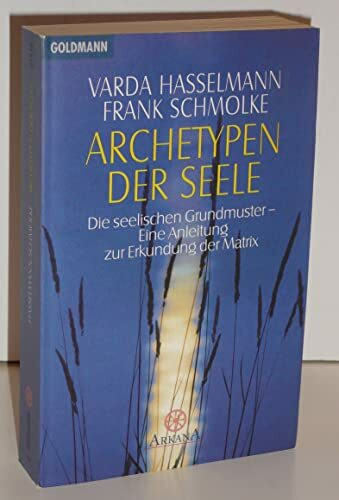 Archetypen der Seele: Die seelischen Grundmuster - Eine Anleitung zur Erkundung der Matrix - Durchsagen aus der kausalen Welt