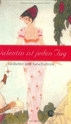 Valentin ist jeden Tag: Gedichte und Geschichten