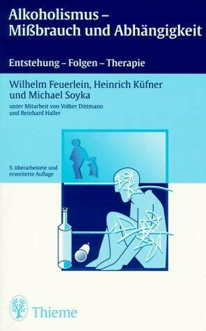 Alkoholismus - Missbrauch und Abhängigkeit: Entstehung - Folgen - Therapie