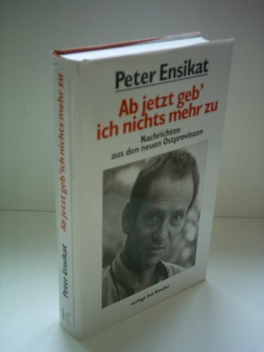 Ab jetzt geb' ich nichts mehr zu. Nachrichten aus den neuen Ostprovinzen.