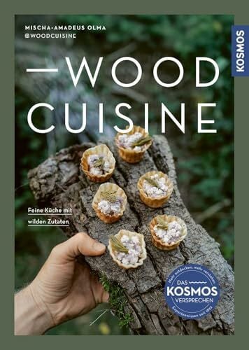 Woodcuisine: Feine Küche mit wilden Zutaten. Sammeln, Zubereiten, Genießen. Rezepte für Vor- und Hauptspeisen, Desserts und Drinks.