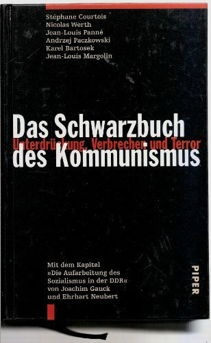 Das Schwarzbuch des Kommunismus: Unterdrückung, Verbrechen und Terror. Mit dem Kapitel 'Die Aufarbeitung des Sozialismus in der DDR' von Joachim Gauck und Ehrhart Neubert