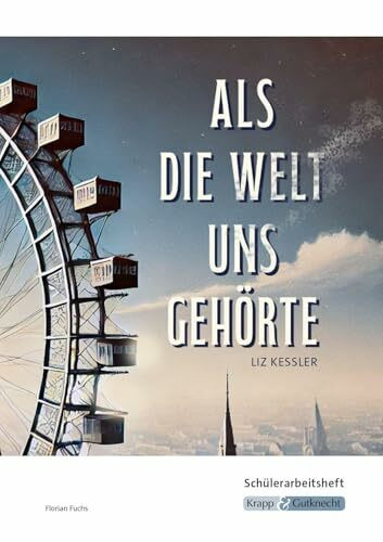 Als die Welt uns gehört – Liz Kessler – Schülerarbeitsheft: Interpretationshilfe, Arbeitsheft, Lernmittel, Realschule, Heft (Sekundarstufe I: Literatur im Unterricht)