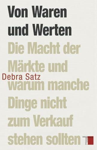 Von Waren und Werten: Die Macht der Märkte und warum manche Dinge nicht zum Verkauf stehen sollten