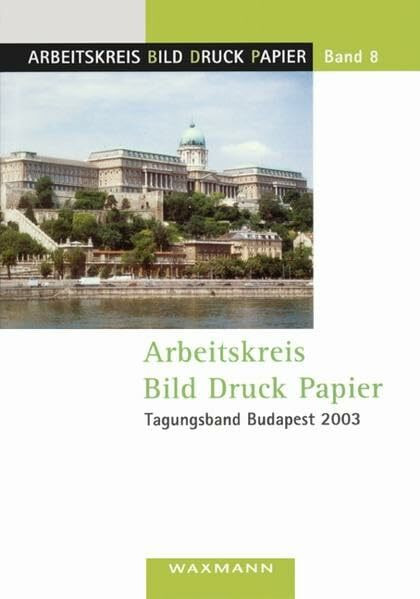Arbeitskreis Bild Druck Papier. Tagungsband Budapest 2003