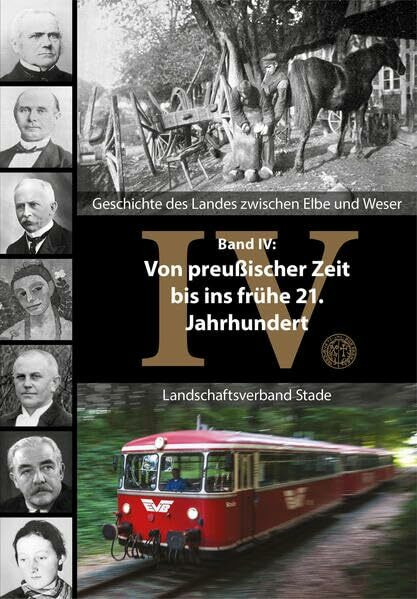 Geschichte des Landes zwischen Elbe und Weser Band IV: Von preußischer Zeit bis ins frühe 21. Jahrhundert (Schriftenreihe des Landschaftsverbandes der ... Herzogtümer Bremen und Verden, Band 60)