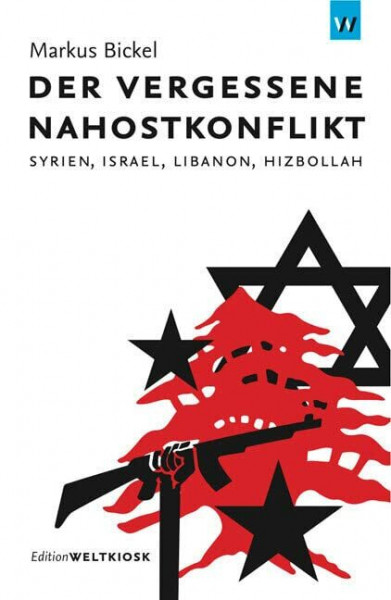 Der vergessene Nahostkonflikt: Syrien, Israel, Libanon, Hizbollah (Edition Weltkiosk)