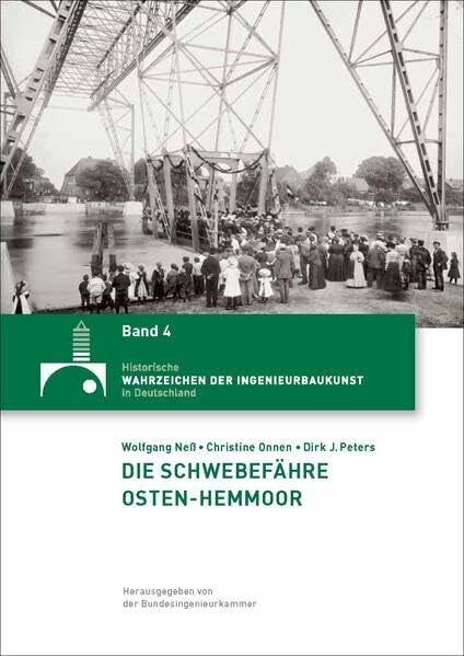 Die Schwebefähre Osten-Hemmoor (Historische Wahrzeichen der Ingenieurbaukunst in Deutschland: ISSN 2194-7856)