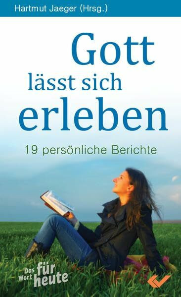 Gott lässt sich erleben: 19 persönliche Berichte
