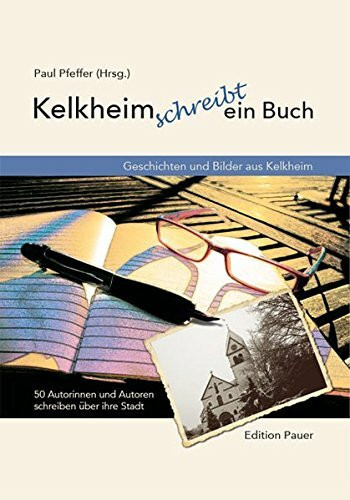 Kelkheim schreibt ein Buch: Geschichten und Bilder aus Kelkheim