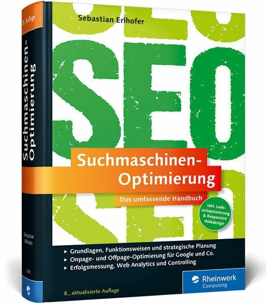 Suchmaschinen-Optimierung: Das umfassende Handbuch. Das SEO-Standardwerk im deutschsprachigen Raum. On- und Offpage-Optimierung für Google und Co.