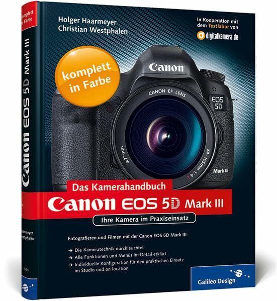 Canon EOS 5D Mark III. Das Kamerahandbuch: Ihre Kamera im Praxiseinsatz (Galileo Design)