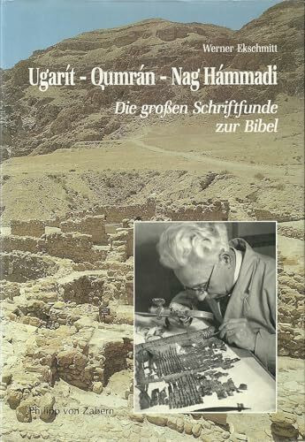 Ugarit - Qumran - Nag Hammadi: Die grossen Schriftfunde zur Bibel (Kulturgeschichte der Antiken Welt)
