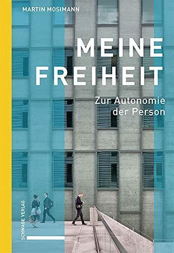 Meine Freiheit: Zur Autonomie der Person