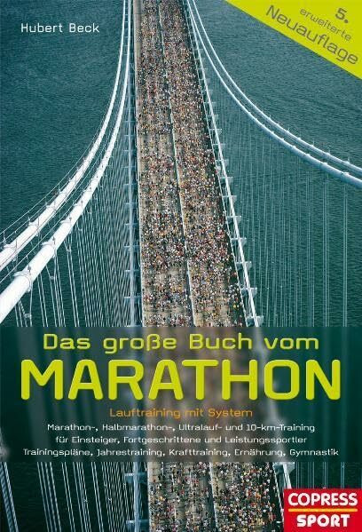 Das große Buch vom Marathon - Lauftraining mit System - Marathon-, Halbmarathon, Ultralauf- und 10-km-Training - Für Einsteiger, Fortgeschrittene und ... Krafttraining, Ernährung, Gymnastik