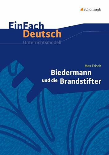 EinFach Deutsch Unterrichtsmodelle: Max Frisch: Biedermann und die Brandstifter: Klassen 8 - 10
