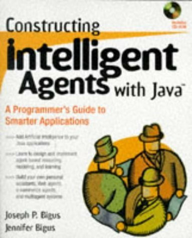 Constructing Intelligent Agents with Java: A Programmer's Guide to Smarter Applications