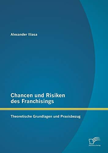 Chancen und Risiken des Franchisings: Theoretische Grundlagen und Praxisbezug