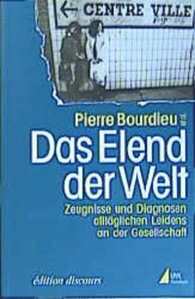 Das Elend der Welt: Zeugnisse und Diagnosen alltäglichen Leidens an der Gesellschaft (édition discours)