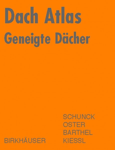 Dach Atlas: Geneigte Dächer (Konstruktionsatlanten)
