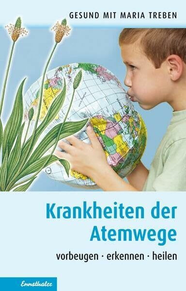 Krankheiten der Atemwege: Vorbeugen – erkennen – heilen (Gesund mit Maria Treben)
