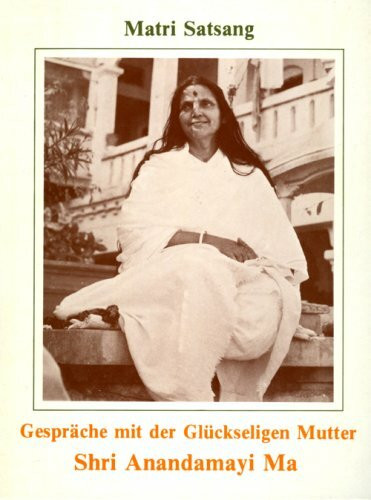 Gespräche mit der Glückseligen Mutter Shri Anandamayi Ma