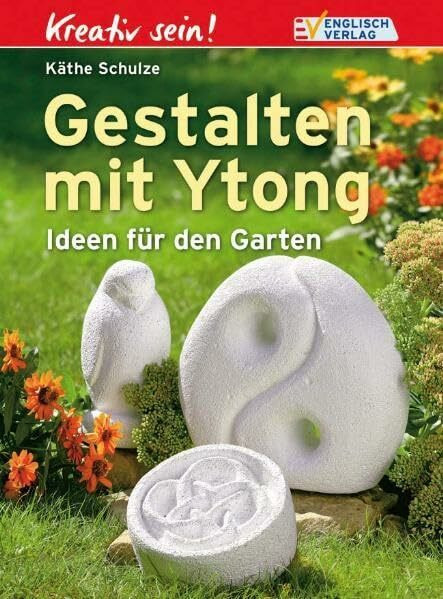 Gestalten mit Ytong: Ideen für den Garten (Kreativ sein)