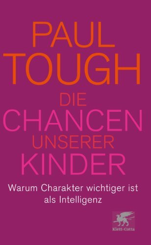 Die Chancen unserer Kinder: Warum Charakter wichtiger ist als Intelligenz