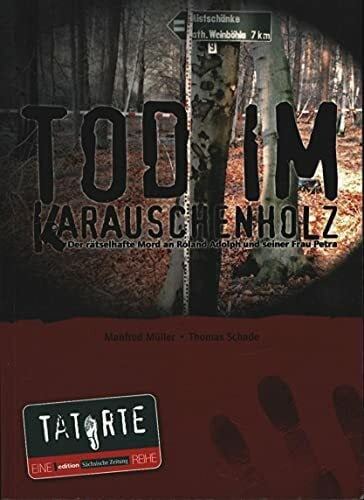 Tod im Karauschenholz. Der rätselhafte Mord an Roland Adolph und seiner Frau Petra