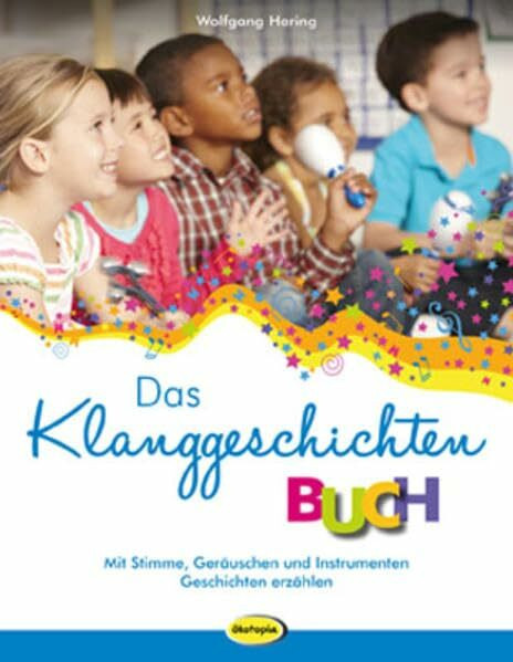 Das Klanggeschichten-Buch: Mit Stimme, Geräuschen & Instrumenten Geschichten erzählen