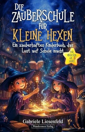 Die Zauberschule für kleine Hexen: Ein zauberhaftes Kinderbuch, das Lust auf Schule macht. Für Mädchen ab 5 Jahre Die Zauberschule für kleine Hexen: Ein zauberhaftes Kinderbuch, das Lust auf Schule macht. Für Mädchen ab 5 Jahre