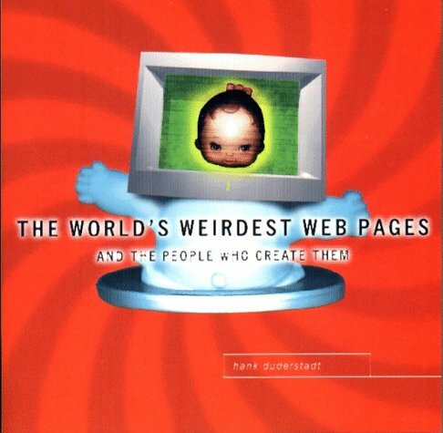The World's Weirdest Web Pages: And the People Who Create Them