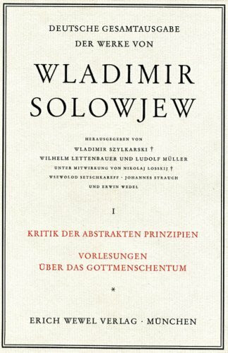 Wladimir Solowjew - Deutsche Gesamtausgabe der Werke / Kritik der Abstrakten Prinzipien, Vorlesungen über das Gottmenschentum
