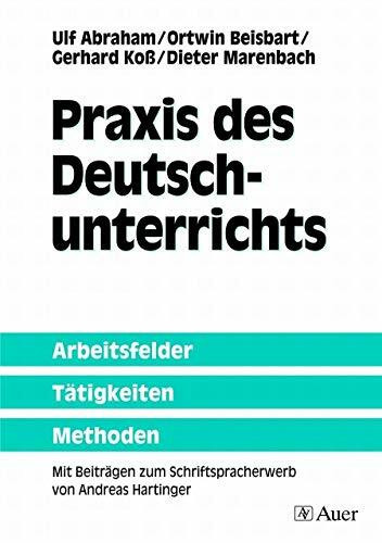 Praxis des Deutschunterrichts: Arbeitsfelder, Tätigkeiten, Methoden (Didaktik)