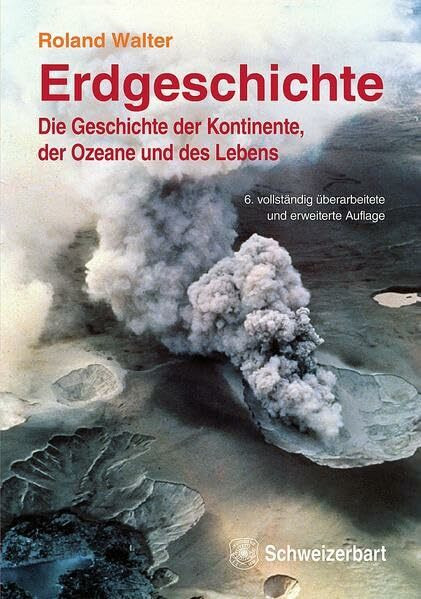 Erdgeschichte: Die Geschichte der Kontinente, der Ozeane und des Lebens