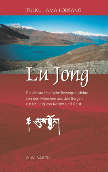 Lu Jong: Die älteste tibetische Bewegungslehre von den Mönchen aus den Bergen zur Heilung von Körper und Geist