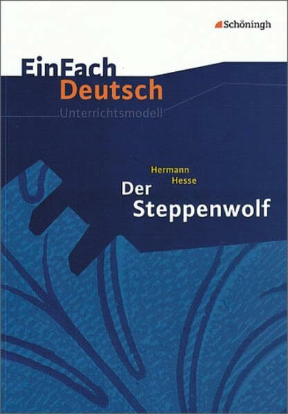 EinFach Deutsch Unterrichtsmodelle: Hermann Hesse: Der Steppenwolf: Gymnasiale Oberstufe