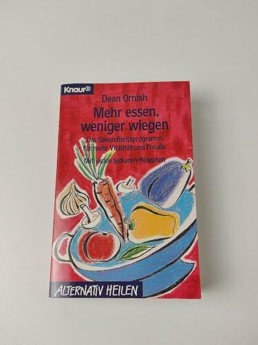 Mehr essen, weniger wiegen. Das Gesundheitsprogramm für mehr Vitalität und Freude